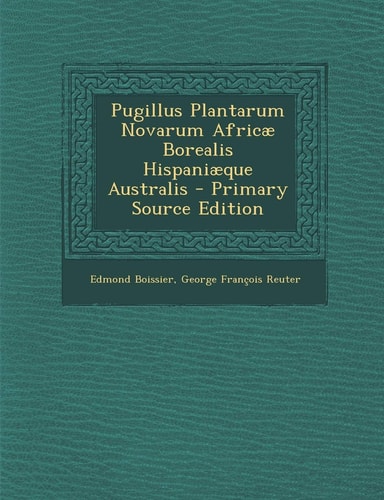 Pugillus Plantarum Novarum Africae Borealis Hispaniaeque Australis (English and Latin Edition)