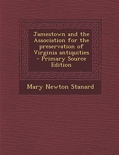 Jamestown and the Association for the Preservation of Virginia Antiquities - Primary Source Edition