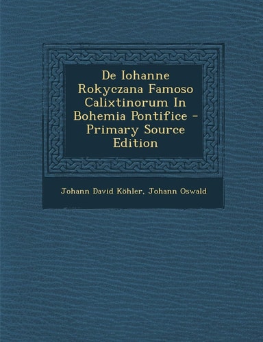 de Iohanne Rokyczana Famoso Calixtinorum in Bohemia Pontifice (English and Italian Edition)