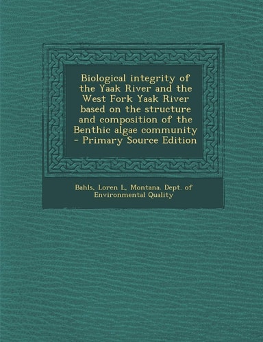 Biological Integrity of the Yaak River and the West Fork Yaak River Based on the Structure and Composition of the Benthic Algae Community - Primary So