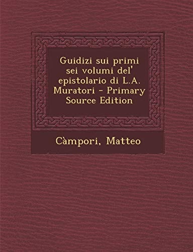 Guidizi Sui Primi SEI Volumi del' Epistolario Di L.A. Muratori (English and Italian Edition)
