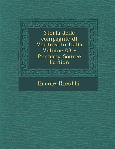Storia Delle Compagnie Di Ventura in Italia Volume 03 (English and Italian Edition)
