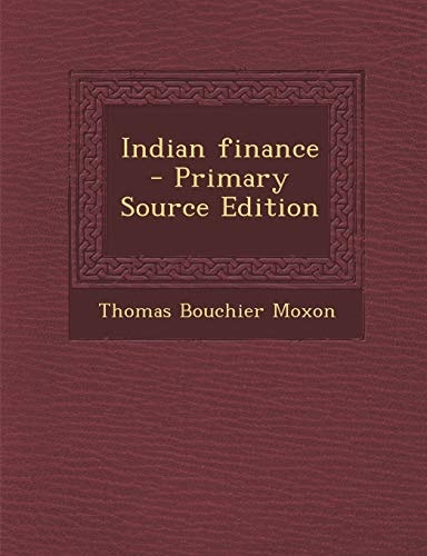 Indian Finance - Primary Source Edition