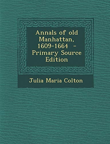 Annals of old Manhattan, 1609-1664