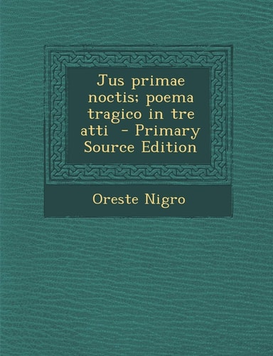 Jus Primae Noctis; Poema Tragico in Tre Atti (English and Latin Edition)