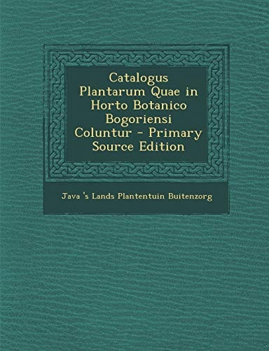 Catalogus Plantarum Quae in Horto Botanico Bogoriensi Coluntur (English and Latin Edition)
