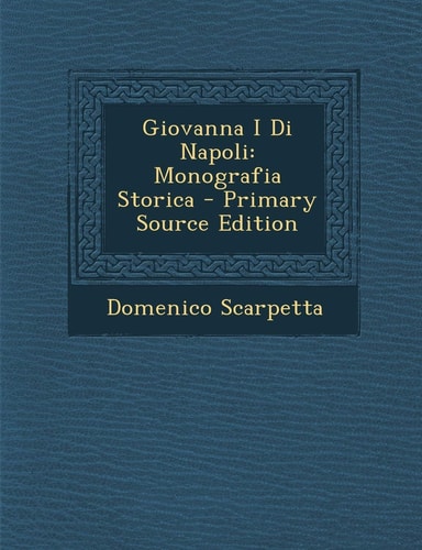 Giovanna I Di Napoli: Monografia Storica (English and Italian Edition)