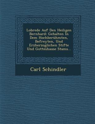 Lobrede Auf Den Heiligen Bernhard: Gehalten in Dem Hochberühmten, Befreyten, Und Erzherzoglichen Stifte Und Gotteshause Stams...