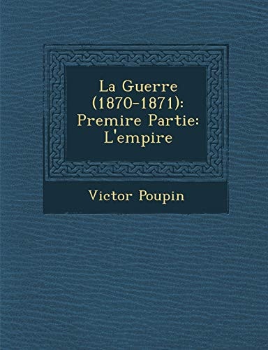 La Guerre (1870-1871): Premire Partie: L'empire