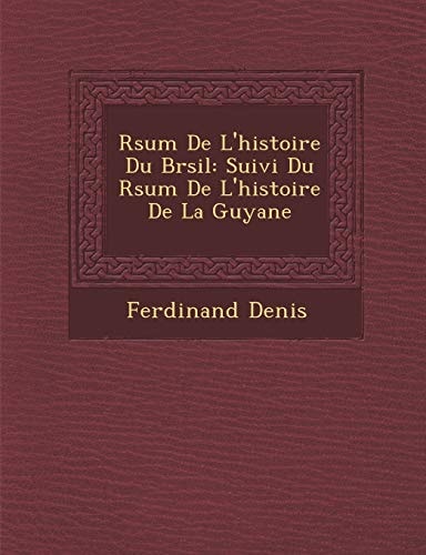 Rsum De L'histoire Du Brsil: Suivi Du Rsum De L'histoire De La Guyane