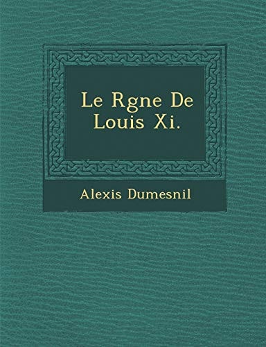Le Rgne De Louis Xi.