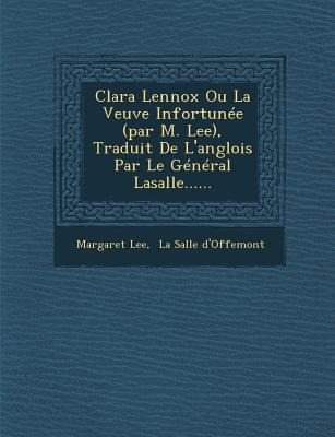 Clara Lennox Ou La Veuve Infortunée (par M. Lee), Traduit De Langlois Par Le Général Lasalle......