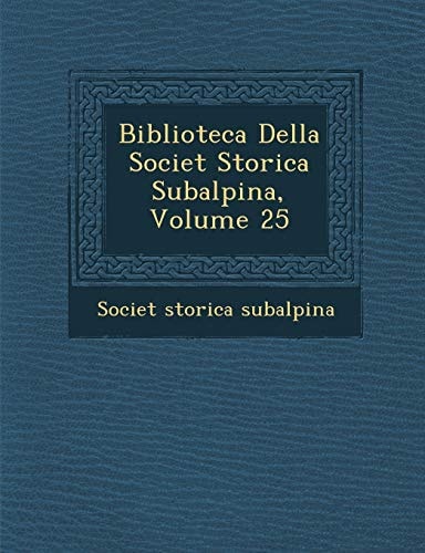 Biblioteca Della Societ Storica Subalpina, Volume 25 (English and Italian Edition)
