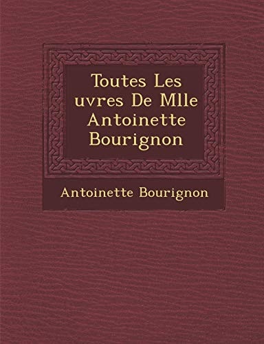Toutes Les uvres De Mlle Antoinette Bourignon