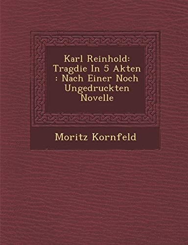 Karl Reinhold: Tragdie In 5 Akten : Nach Einer Noch Ungedruckten Novelle