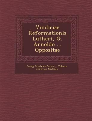 Vindiciae Reformationis Lutheri, G. Arnoldo ... Oppositae