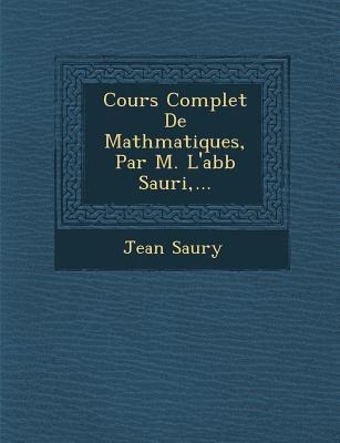Cours Complet De Math&#65533;matiques, Par M. Labb&#65533; Sauri, ...