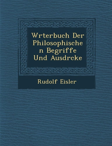 W�rterbuch Der Philosophischen Begriffe Und Ausdr�cke (English and German Edition)