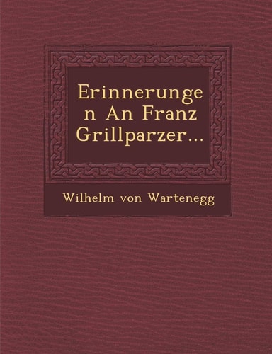 Erinnerungen an Franz Grillparzer... (English and German Edition)