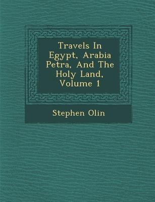Travels In Egypt, Arabia Petr&#65533;a, And The Holy Land, Volume 1