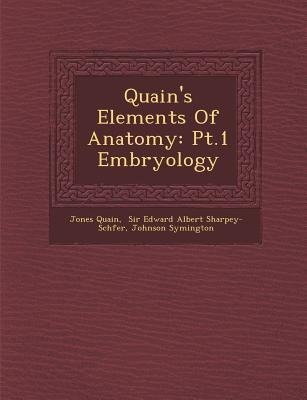 Quain's Elements of Anatomy: PT.1 Embryology
