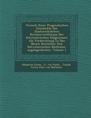 Versuch Einer Pragmatischen Geschichte Der Staatsrechtlichen Kirchenverh Ltnisse Der Schweizerischen Eidgenossen: ALS Vorbereitung Zu Den Neuen Deutsc