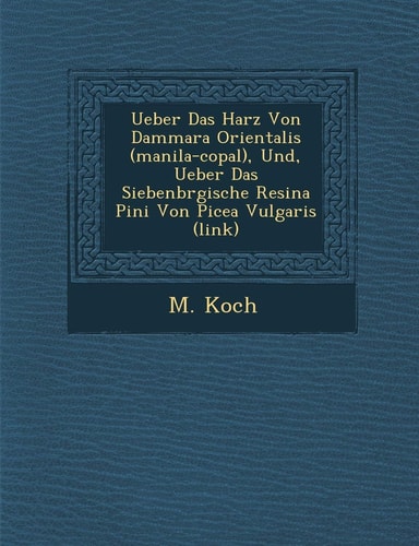 Ueber Das Harz Von Dammara Orientalis (Manila-Copal), Und, Ueber Das Siebenb Rgische Resina Pini Von Picea Vulgaris (Link) (English and German Edition)