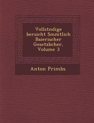 Vollst Ndige Bersicht S Mmtlich Baierischer Gesetzb Cher, Volume 3