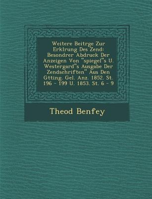 Weitere Beitr&#65533;ge Zur Erkl&#65533;rung Des Zend: Besondrer Abdruck Der Anzeigen Von spiegels U. Westergards Ausgabe Der Zendschriften Aus Den G&