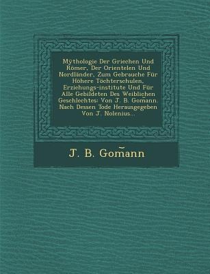 Mythologie Der Griechen Und Romer, Der Orientelen Und Nordlander, Zum Gebrauche Fur Hohere Tochterschulen, Erziehungs-Institute Und Fur Alle Gebildete