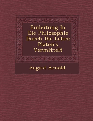 Einleitung in Die Philosophie Durch Die Lehre Platon S Vermittelt (English and German Edition)