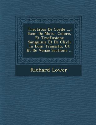 Tractatus de Corde ...: Item de Motu, Colore, Et Trasfusione Sanguinis Et de Chyli in Eum Transitu, UT Et de Venae Sectione ...