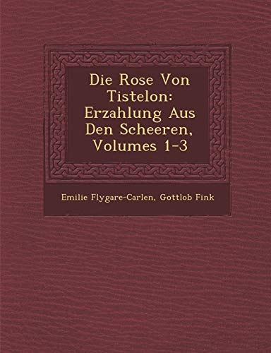 Die Rose Von Tistelon: Erzahlung Aus Den Scheeren, Volumes 1-3 (English and German Edition)
