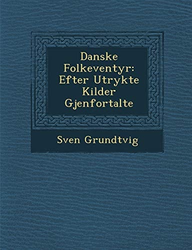 Danske Folkeventyr: Efter Utrykte Kilder Gjenfortalte