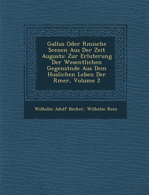 Gallus Oder R Mische Scenen Aus Der Zeit Augusts: Zur Erl Uterung Der Wesentlichen Gegenst Nde Aus Dem H Uslichen Leben Der R Mer, Volume 2