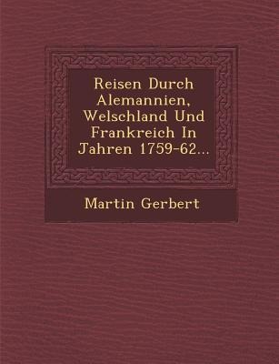Reisen Durch Alemannien, Welschland Und Frankreich In Jahren 1759-62...