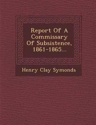 Report of a Commissary of Subsistence, 1861-1865...