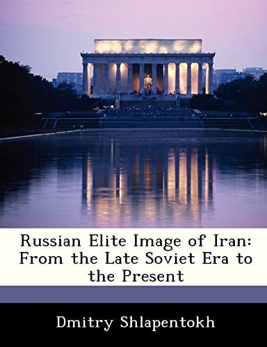 Russian Elite Image of Iran: From the Late Soviet Era to the Present