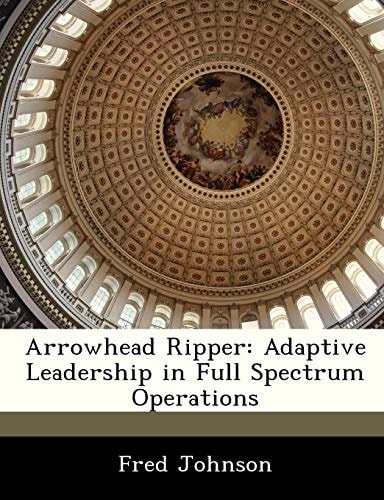 Arrowhead Ripper: Adaptive Leadership in Full Spectrum Operations