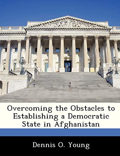 Overcoming the Obstacles to Establishing a Democratic State in Afghanistan