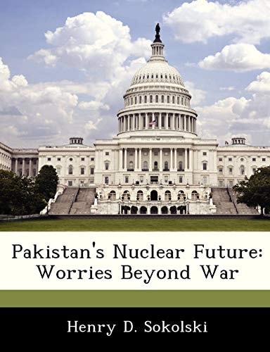 Pakistan's Nuclear Future: Worries Beyond War