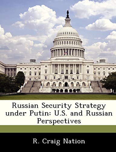 Russian Security Strategy under Putin: U.S. and Russian Perspectives