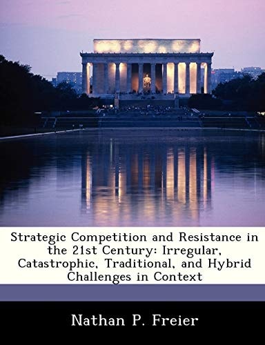 Strategic Competition and Resistance in the 21st Century: Irregular, Catastrophic, Traditional, and Hybrid Challenges in Context