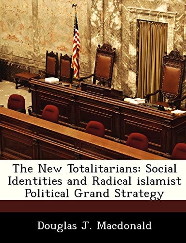 The New Totalitarians: Social Identities and Radical islamist Political Grand Strategy