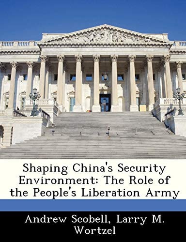 Shaping China's Security Environment: The Role of the People's Liberation Army