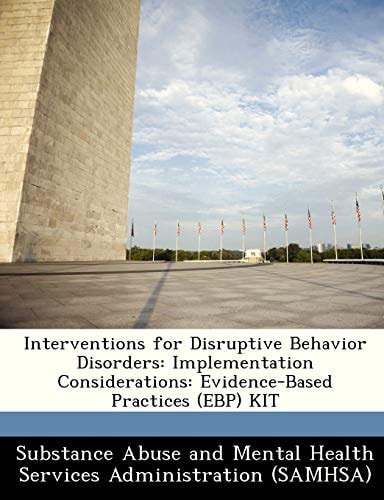 Interventions for Disruptive Behavior Disorders: Implementation Considerations: Evidence-Based Practices (EBP) KIT