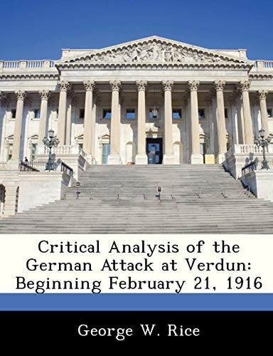 Critical Analysis of the German Attack at Verdun: Beginning February 21, 1916
