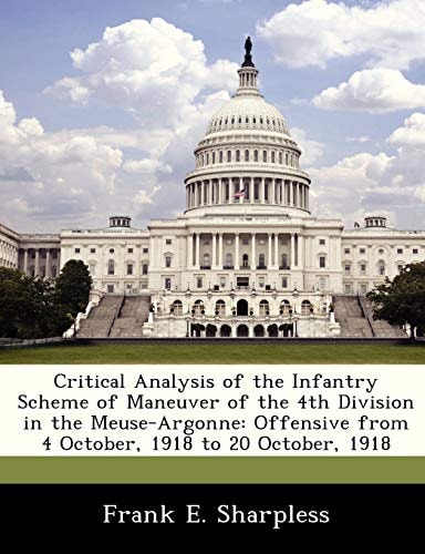 Critical Analysis of the Infantry Scheme of Maneuver of the 4th Division in the Meuse-Argonne: Offensive from 4 October, 1918 to 20 October, 1918