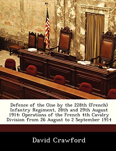 Defence of the Oise by the 228th (French) Infantry Regiment, 28th and 29th August 1914: Operations of the French 4th Cavalry Division from 26 August to 2 September 1914