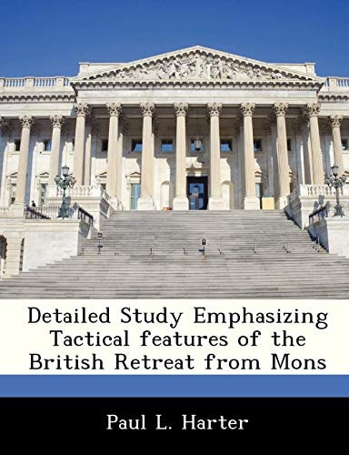 Detailed Study Emphasizing Tactical features of the British Retreat from Mons